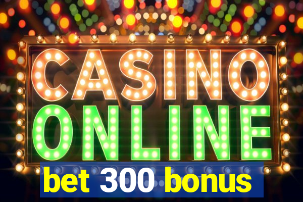 bet 300 bonus